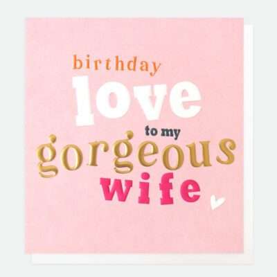 Birthday Love To My Gorgeous Wife - Caroline Gardner